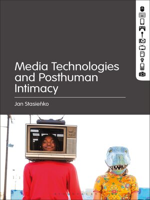 cover image of Media Technologies and Posthuman Intimacy